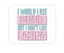 DistinctInk Custom Foam Rubber Mouse Pad - 1/4" Thick - I Would Lose Wight But I Don't Like Losing