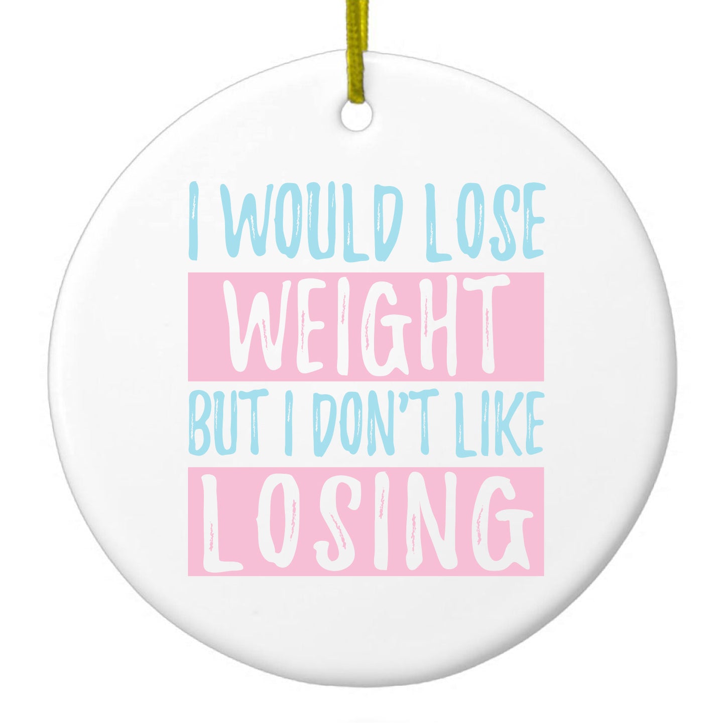 DistinctInk® Hanging Ceramic Christmas Tree Ornament with Gold String - Great Gift / Present - 2 3/4 inch Diameter - I Would Lose Wight But I Don't Like Losing