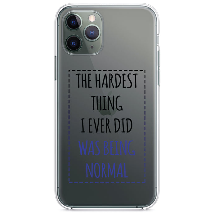 DistinctInk® Clear Shockproof Hybrid Case for Apple iPhone / Samsung Galaxy / Google Pixel - The Hardest Thing I Ever Did Was Being Normal