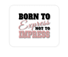 DistinctInk Custom Foam Rubber Mouse Pad - 1/4" Thick - Born to Express Not to Impress