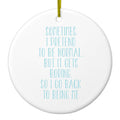 I Pretend to be Normal But It Gets Boring Ceramic Ornament