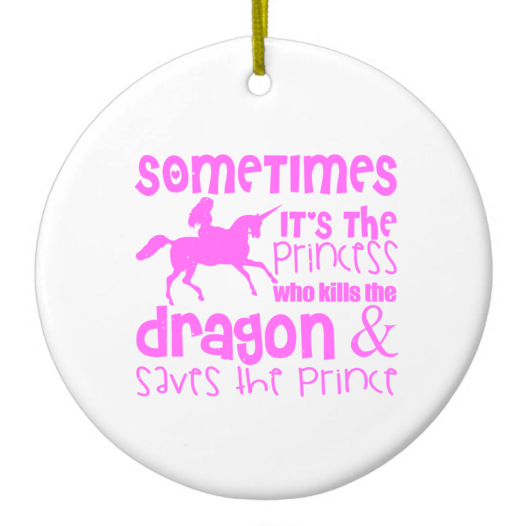 Sometimes It's the Princess Who Kills the Dragon Ceramic Ornament