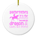 Sometimes It's the Princess Who Kills the Dragon Ceramic Ornament