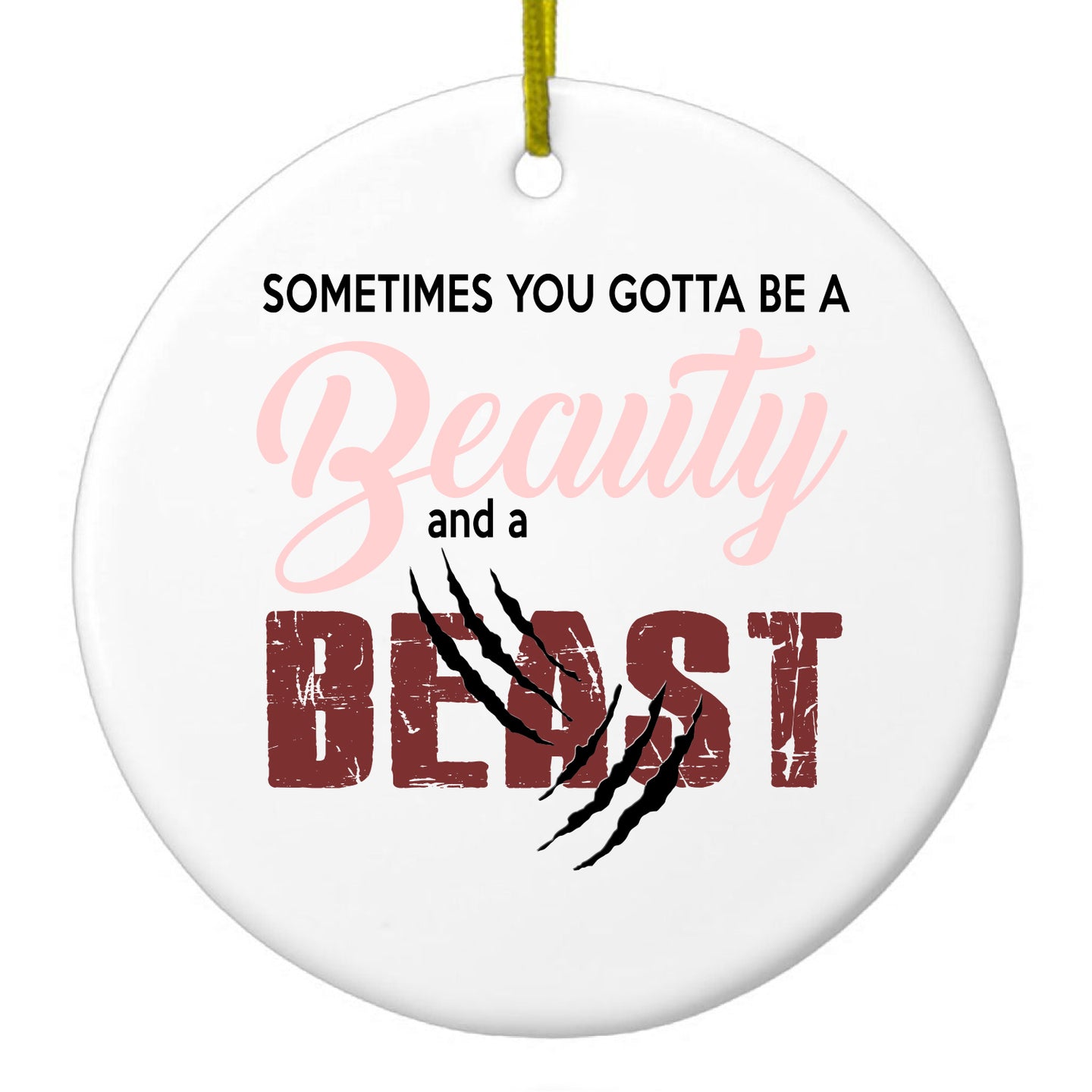 DistinctInk® Hanging Ceramic Christmas Tree Ornament with Gold String - Great Gift / Present - 2 3/4 inch Diameter - Sometimes You Gotta be a Beauty & A Beast
