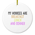 My Hobbies Are Breakfast Lunch & Dinner Ceramic Ornament