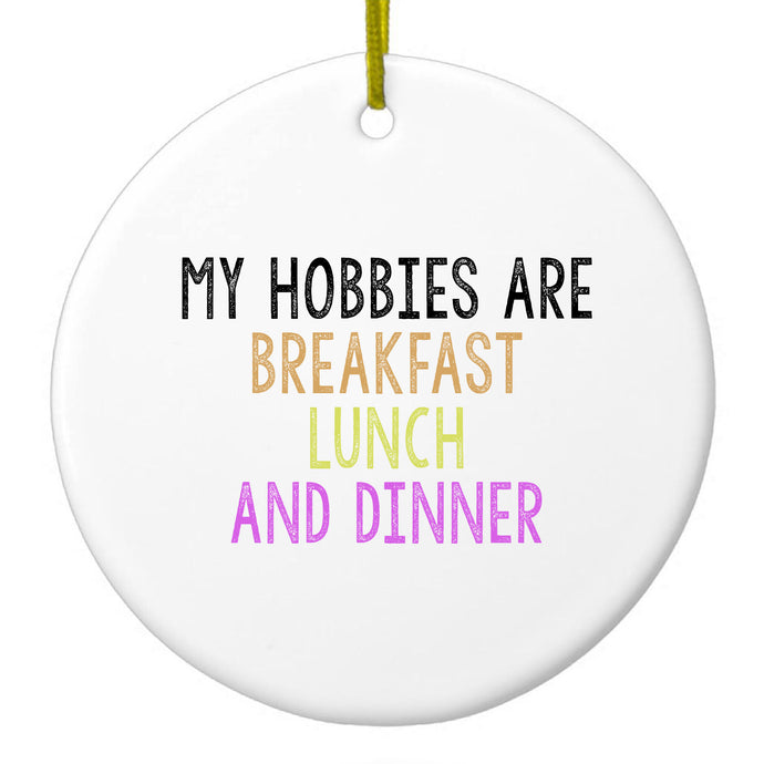 My Hobbies Are Breakfast Lunch & Dinner Ceramic Ornament