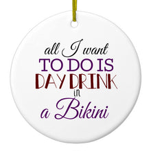 DistinctInk® Hanging Ceramic Christmas Tree Ornament with Gold String - Great Gift / Present - 2 3/4 inch Diameter - All I Want To Do Is Day Drink in a Bikini