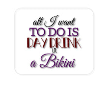DistinctInk Custom Foam Rubber Mouse Pad - 1/4" Thick - All I Want To Do Is Day Drink in a Bikini
