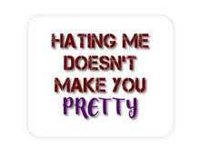 DistinctInk Custom Foam Rubber Mouse Pad - 1/4" Thick - Hating Me Doesn't Make You Pretty