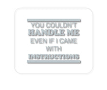 DistinctInk Custom Foam Rubber Mouse Pad - 1/4" Thick - You Couldn't Handle Me If I Came With Instructions
