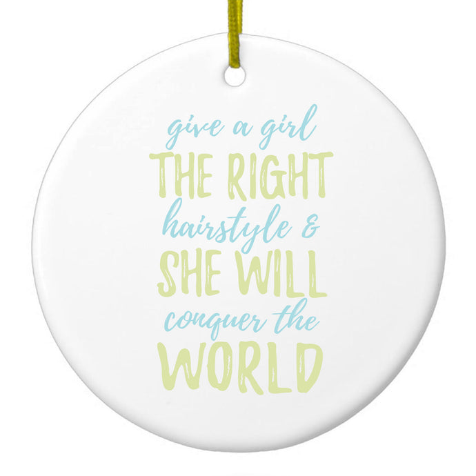 Girls With Right Hairstyle Will Conquer the World Ceramic Ornament