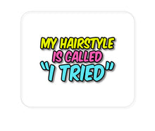 DistinctInk Custom Foam Rubber Mouse Pad - 1/4" Thick - My Hairstyle is Called "I Tried"