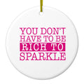 You Don't Have to be Rich to Sparkle Ceramic Ornament
