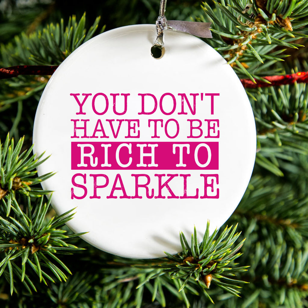 You Don't Have to be Rich to Sparkle Ceramic Ornament, view 2