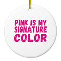 Pink is My Signature Color Ceramic Ornament