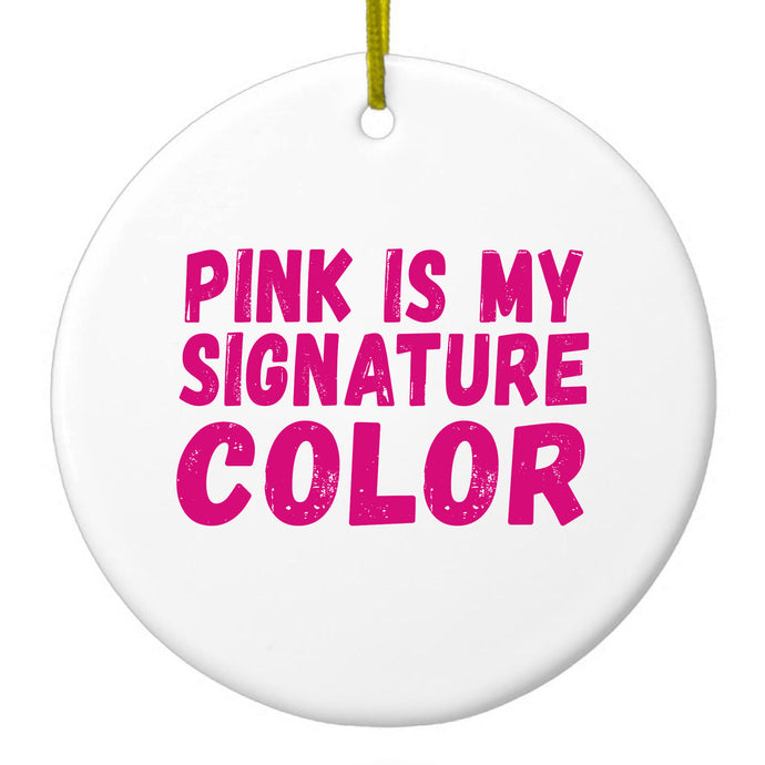 Pink is My Signature Color Ceramic Ornament