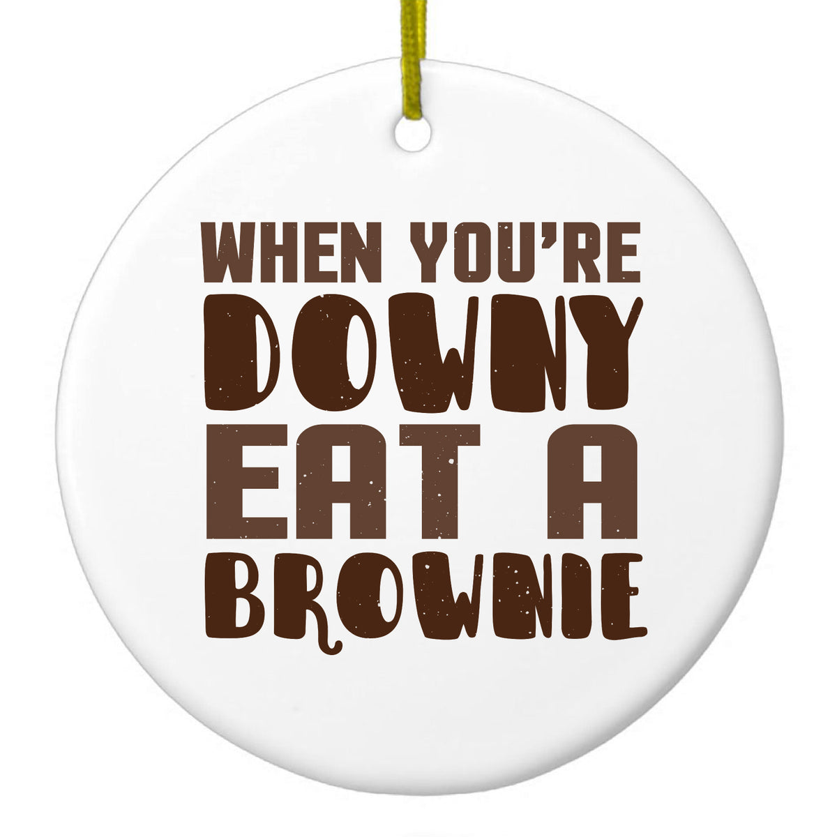 When You're Downy Eat a Brownie Ceramic Ornament