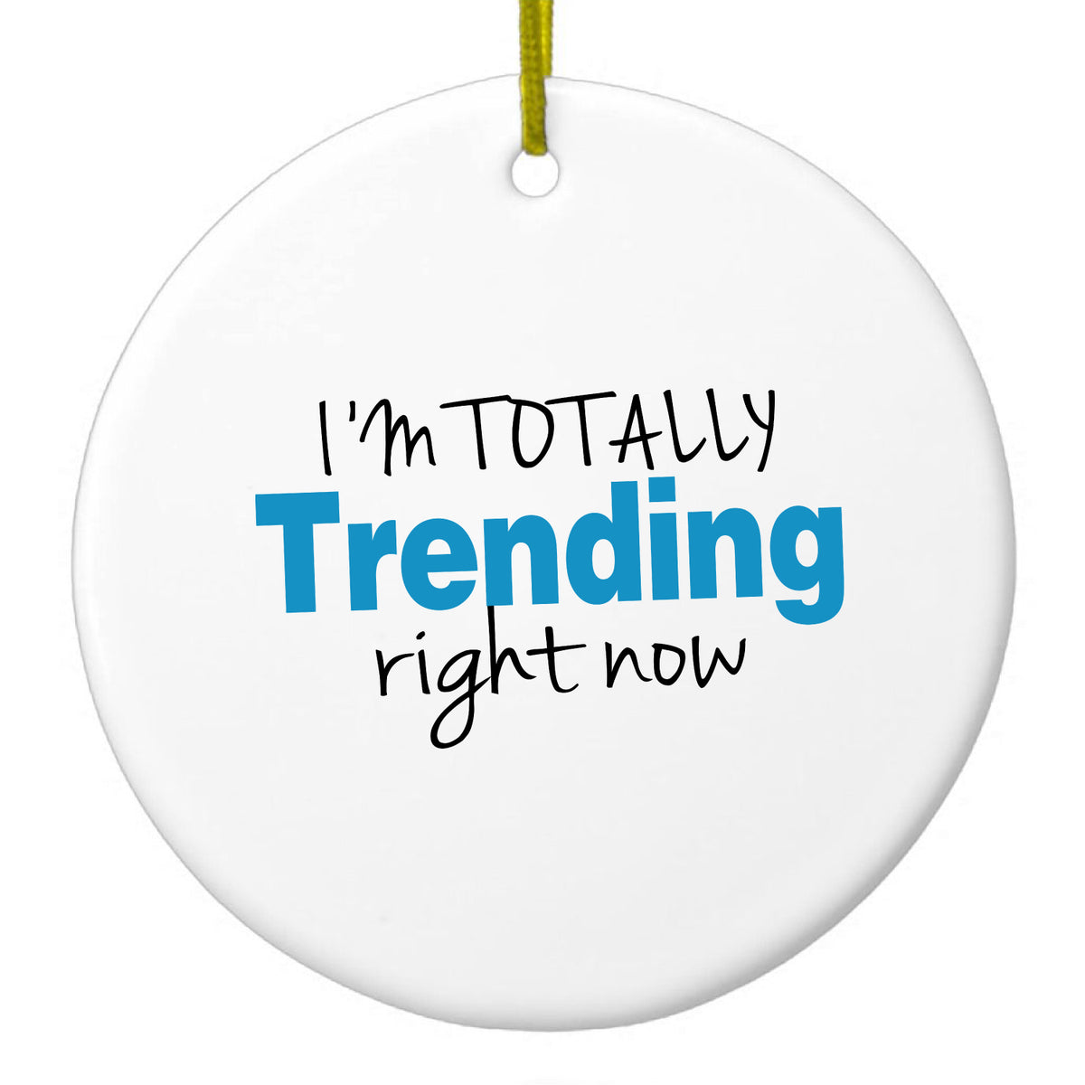 I'm Totally Trending Right Now Ceramic Ornament