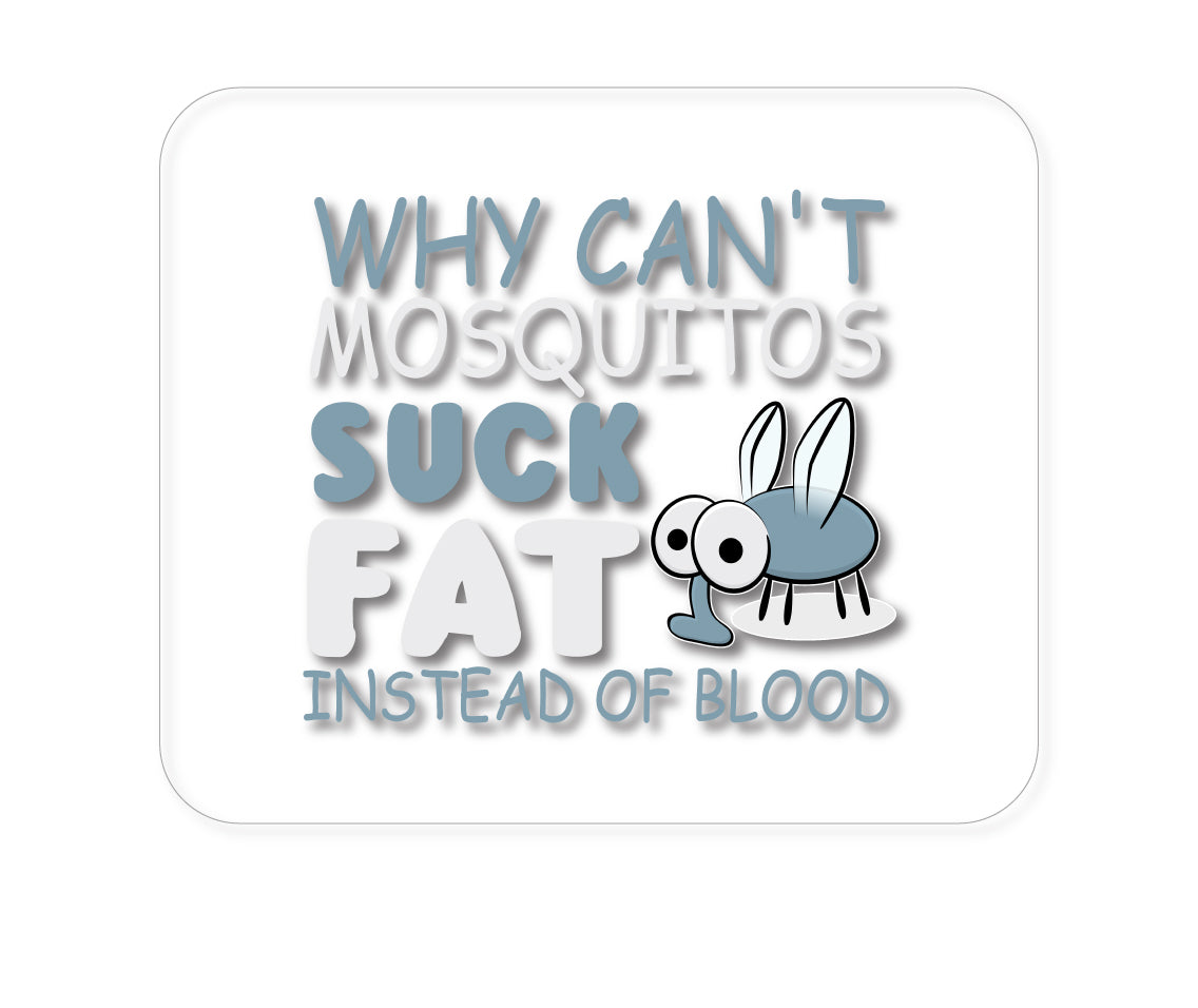 Custom Foam Rubber Mouse Pad - Why Can't Mosquitos Suck Fat Instead of Blood