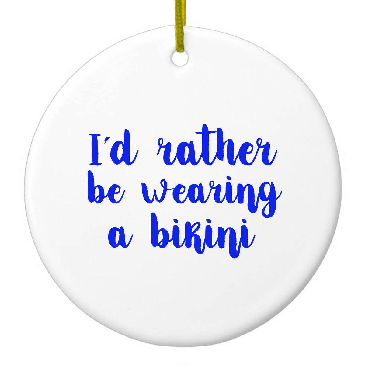 I'd Rather Be Wearing a Bikini Ceramic Ornament