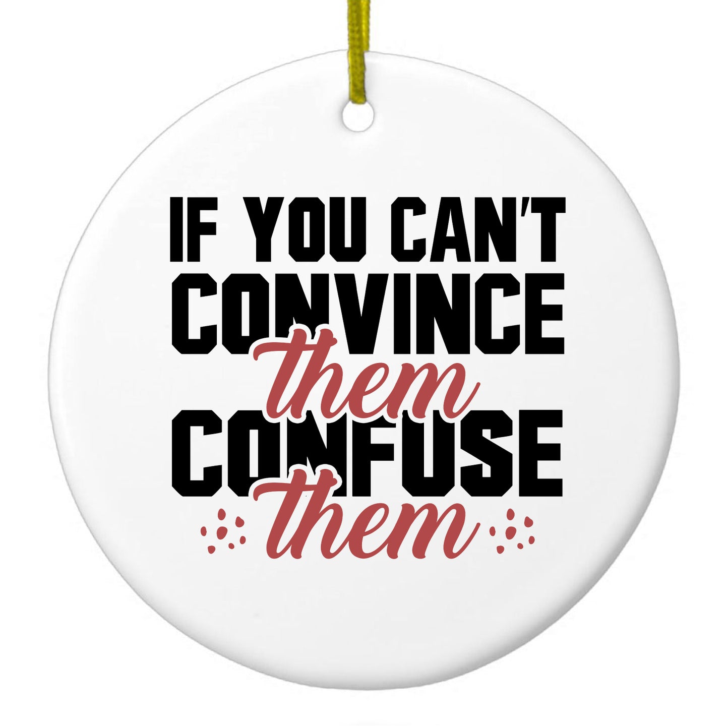 DistinctInk® Hanging Ceramic Christmas Tree Ornament with Gold String - Great Gift / Present - 2 3/4 inch Diameter - If You Can't Convince Them Confuse Them