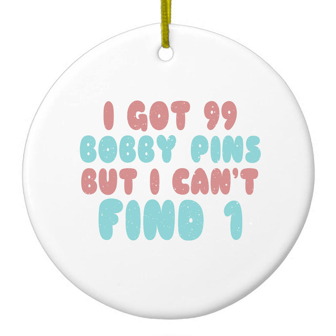I Got 99 Bobby Pins But I Can't Find 1 Ceramic Ornament