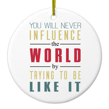 DistinctInk® Hanging Ceramic Christmas Tree Ornament with Gold String - Great Gift / Present - 2 3/4 inch Diameter - Never Influence The World Try to Be Like It