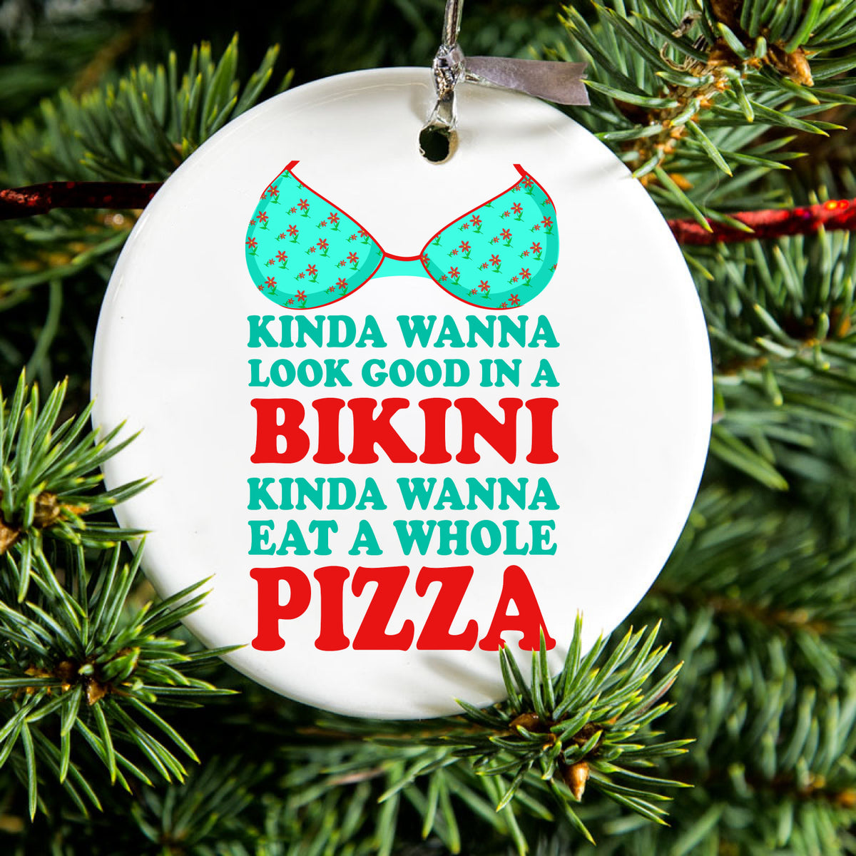 Kinda Wanna Look Good in Bikini Want Whole Pizza Ceramic Ornament, view 2