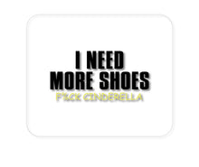 DistinctInk Custom Foam Rubber Mouse Pad - 1/4" Thick - I Need More Shoes - F%ck Cinderella