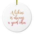 A Bikini is Always a Good Idea Ceramic Ornament