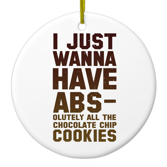 I Just Wanna Have ABS-olutely All The Cookies Ceramic Ornament