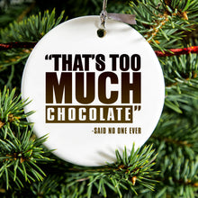 DistinctInk® Hanging Ceramic Christmas Tree Ornament with Gold String - Great Gift / Present - 2 3/4 inch Diameter - That's Too Much Chocolate Said no One Ever