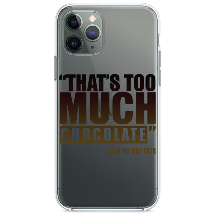 DistinctInk® Clear Shockproof Hybrid Case for Apple iPhone / Samsung Galaxy / Google Pixel - That's Too Much Chocolate Said no One Ever