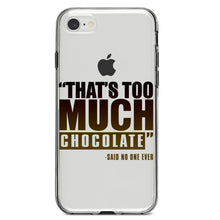 DistinctInk® Clear Shockproof Hybrid Case for Apple iPhone / Samsung Galaxy / Google Pixel - That's Too Much Chocolate Said no One Ever