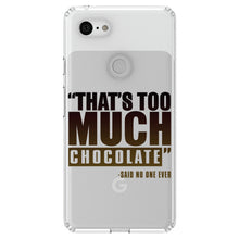 DistinctInk® Clear Shockproof Hybrid Case for Apple iPhone / Samsung Galaxy / Google Pixel - That's Too Much Chocolate Said no One Ever