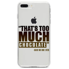 DistinctInk® Clear Shockproof Hybrid Case for Apple iPhone / Samsung Galaxy / Google Pixel - That's Too Much Chocolate Said no One Ever