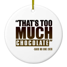 DistinctInk® Hanging Ceramic Christmas Tree Ornament with Gold String - Great Gift / Present - 2 3/4 inch Diameter - That's Too Much Chocolate Said no One Ever