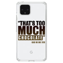 DistinctInk® Clear Shockproof Hybrid Case for Apple iPhone / Samsung Galaxy / Google Pixel - That's Too Much Chocolate Said no One Ever