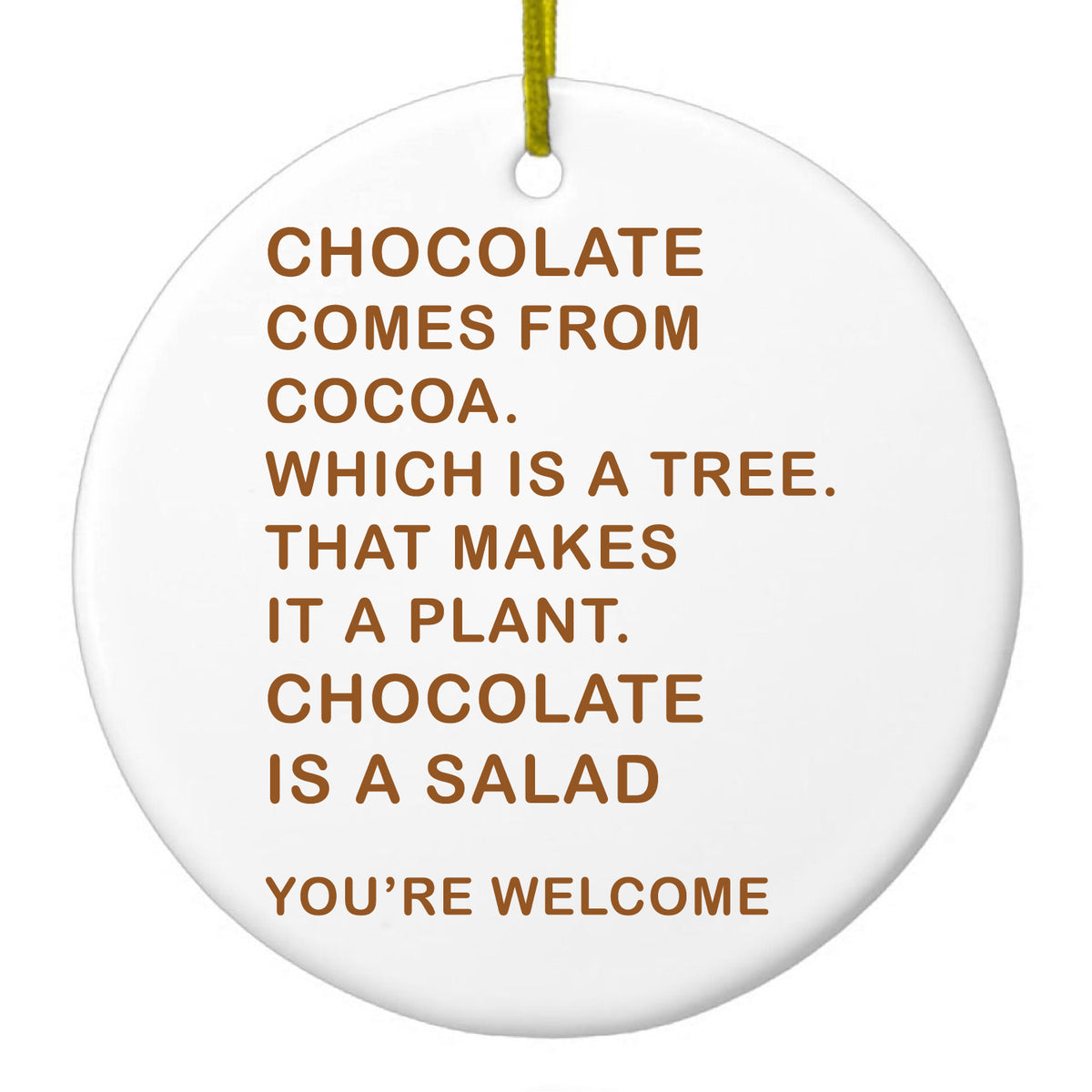Chocolate Comes From Cocoa Is A Salad Ceramic Ornament