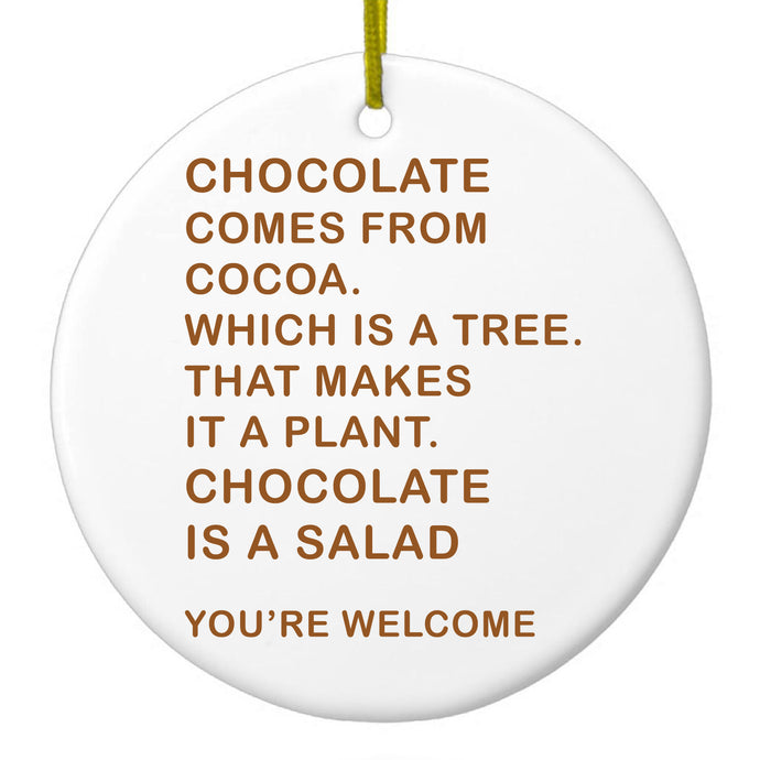 Chocolate Comes From Cocoa Is A Salad Ceramic Ornament