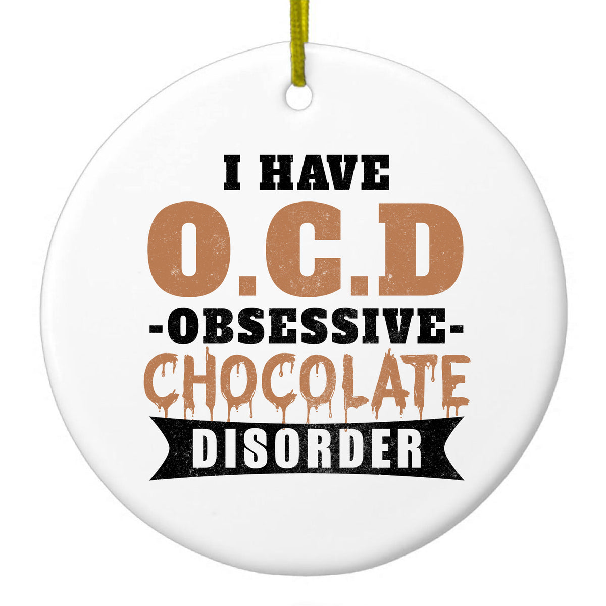 OCD Obsessive Chocolate Disorder Ceramic Ornament