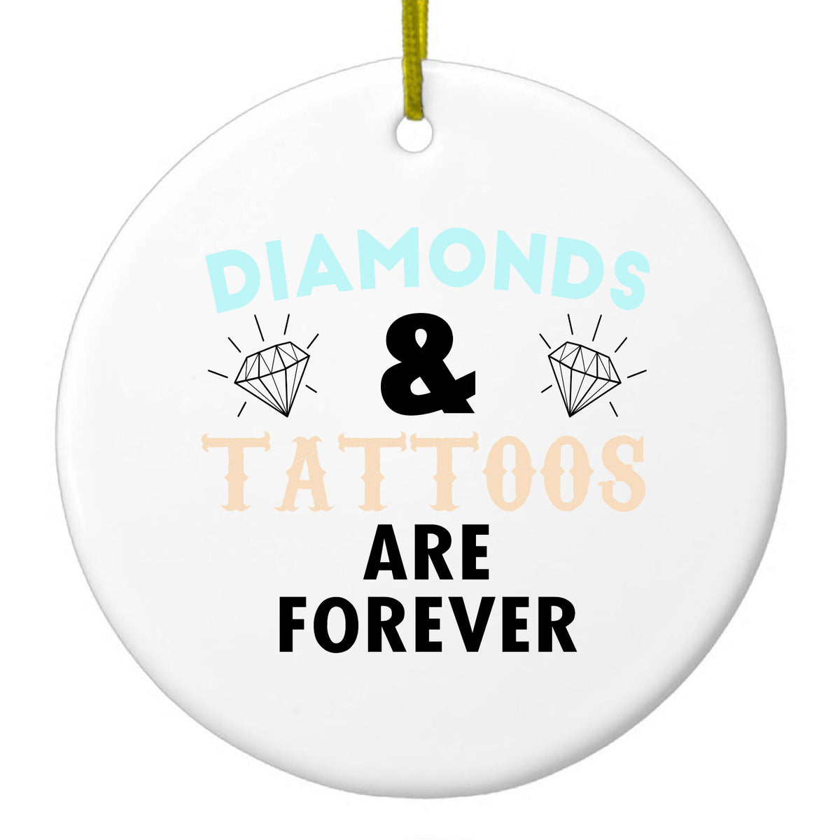 Diamonds and Tattoos Are Forever Ceramic Ornament