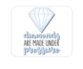 Custom Foam Rubber Mouse Pad - Diamonds Are Made Under Pressure