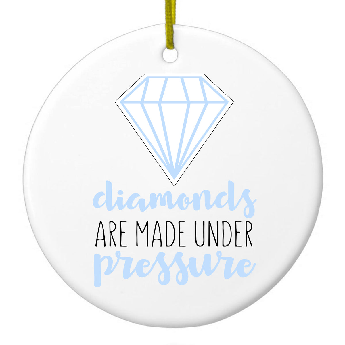 Diamonds Are Made Under Pressure Ceramic Ornament