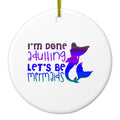 I'm Done Adulting Let's Be Mermaids Ceramic Ornament