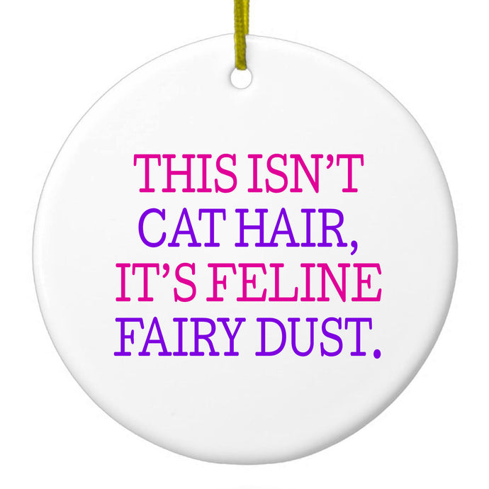 This Isn't Cat Hair It's Feline Fairy Dust Ceramic Ornament