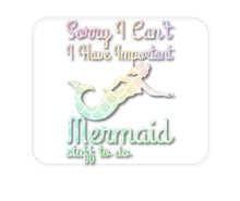 DistinctInk Custom Foam Rubber Mouse Pad - 1/4" Thick - Sorry I Have Important Mermaids Stuff