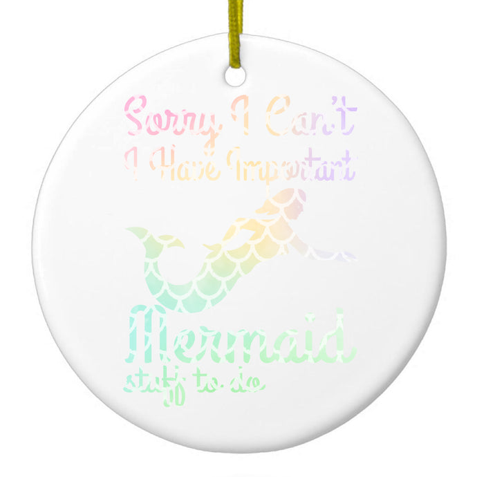 Sorry I Have Important Mermaids Stuff Ceramic Ornament