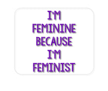 DistinctInk Custom Foam Rubber Mouse Pad - 1/4" Thick - I'm Feminine Because I'm Feminist