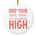 Keep Your Heels Head & Standards high Ceramic Ornament